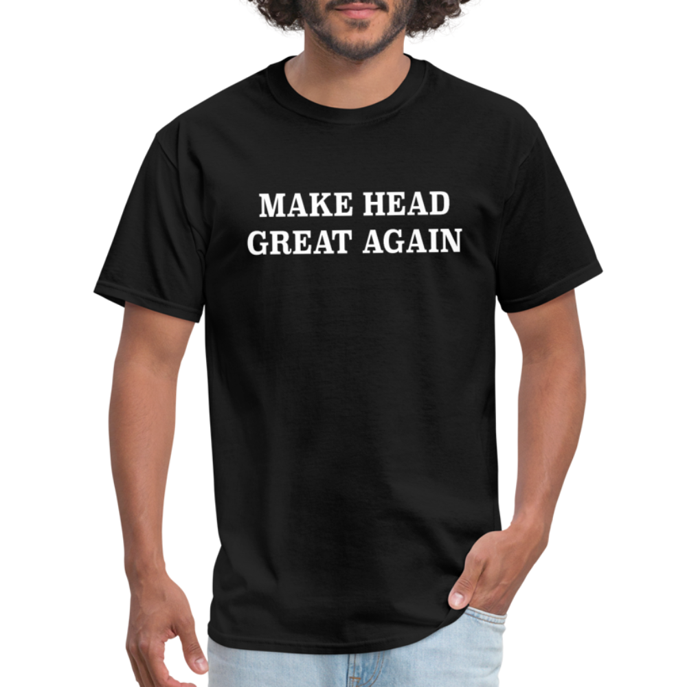 Make Head Great Again (Funny Adult Humor) T-Shirt - black