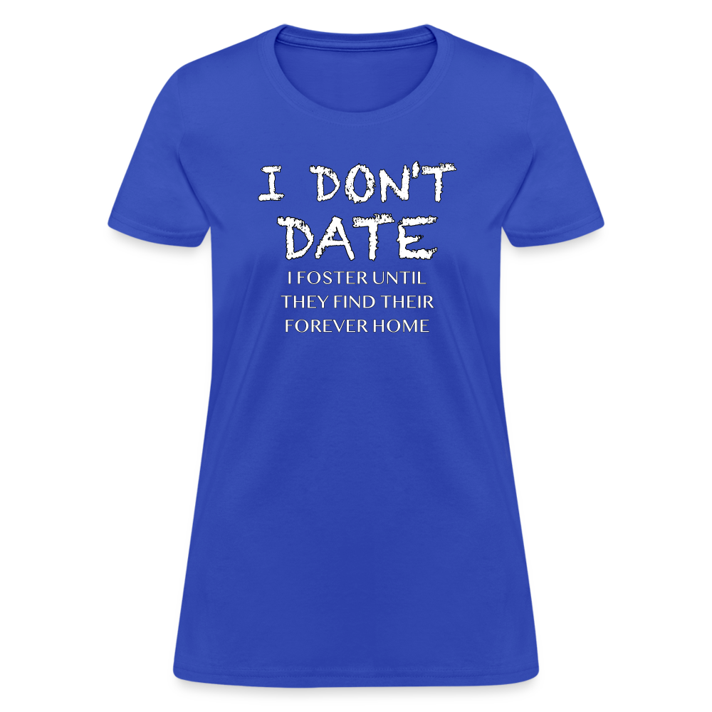 I Don't Date, I Foster Home Women's T-Shirt (Funny Dating Humor) - royal blue