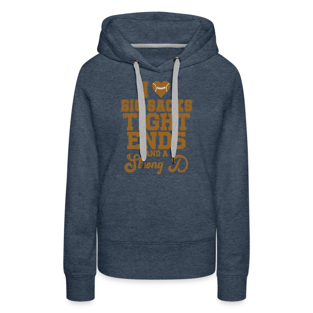 I Heart Big Sacks Tight Ends and A Strong D Women’s Premium Hoodie (Football Season) - heather denim