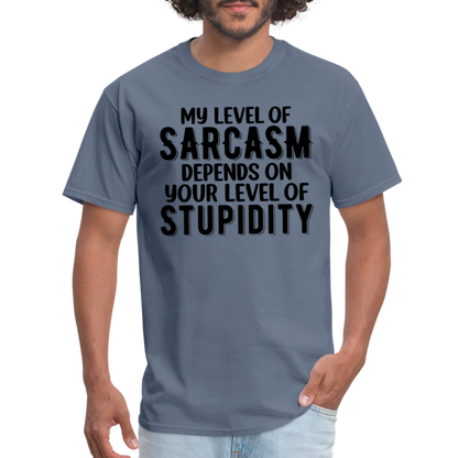 My Level of Sarcasm Depends on You Level of Stupidity T-Shirt - denim