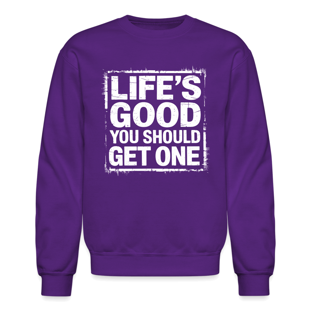 Life's Good You Should Get One Sweatshirt - purple