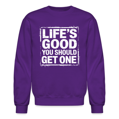 Life's Good You Should Get One Sweatshirt - purple