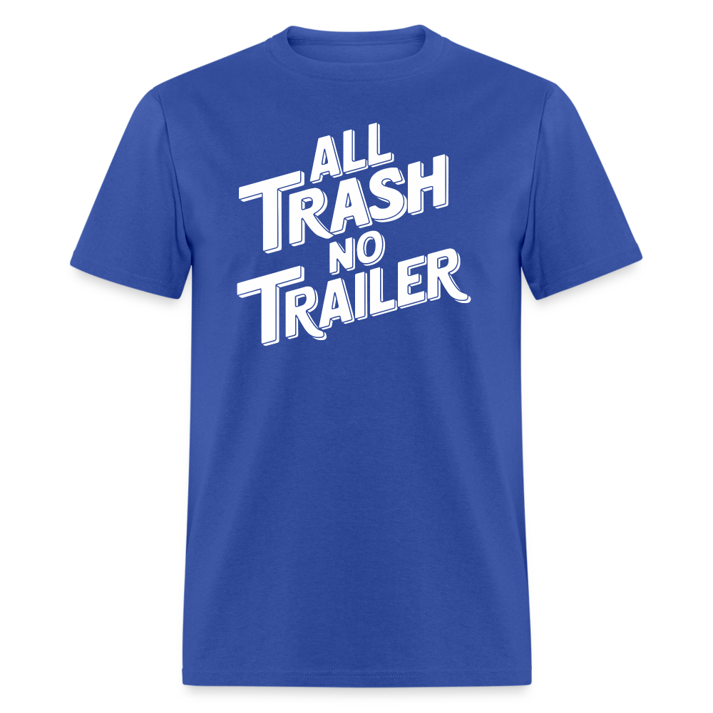 All Trash No Trailer T-Shirt - royal blue