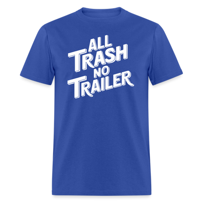 All Trash No Trailer T-Shirt - royal blue