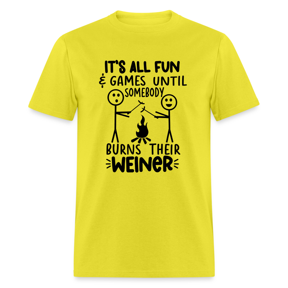 It's All Fun & Games Until Somebody Burns Their Weiner T-Shirt - yellow