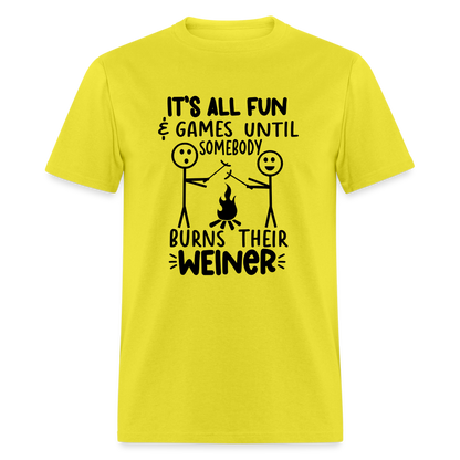 It's All Fun & Games Until Somebody Burns Their Weiner T-Shirt - yellow