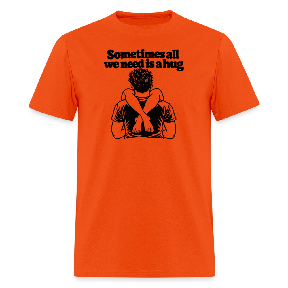 Sometimes All We Need Is a Hug T-Shirt - orange