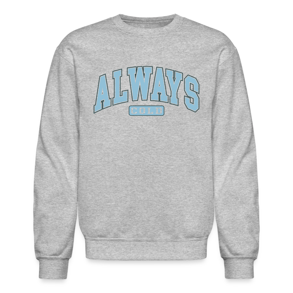 Always Cold Sweatshirt - heather gray