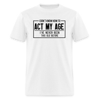 I Don't Know How To Act My Age T-Shirt