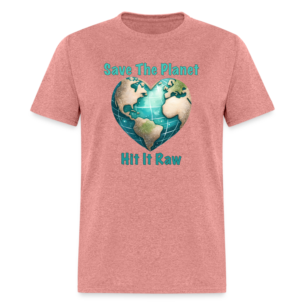 Save The Planet Hit It Raw T-Shirt (Funny Environmental Awareness) - heather mauve