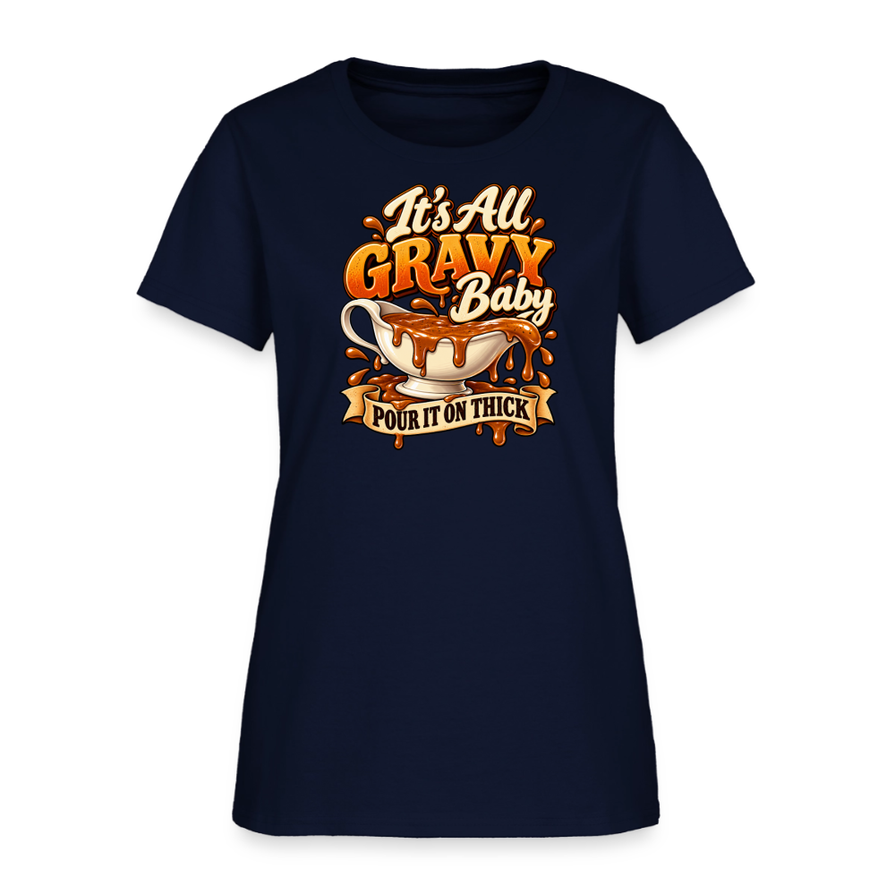 It’s All Gravy Baby – Pour It On Thick Women’s T-Shirt - navy
