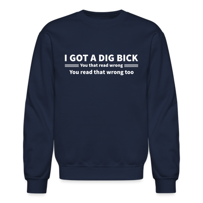 I Got a Dig Bick (You That Read Wrong) Sweatshirt - navy