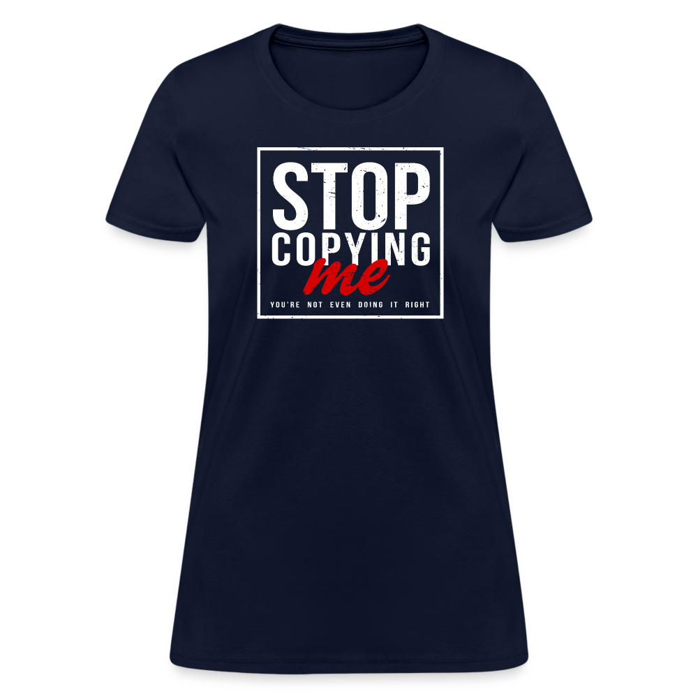 Stop Copying Me You're Not Even Doing It Right Women's T-Shirt Color: black