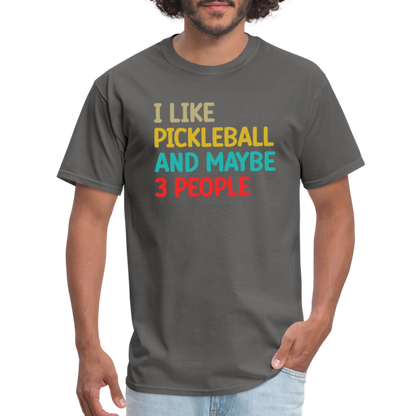 I Like Pickleball and Maybe 3 People T-Shirt - charcoal