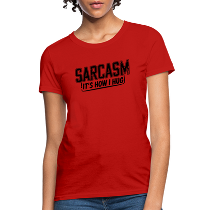 Sarcasm It's How I Hug Women's Contoured T-Shirt - red