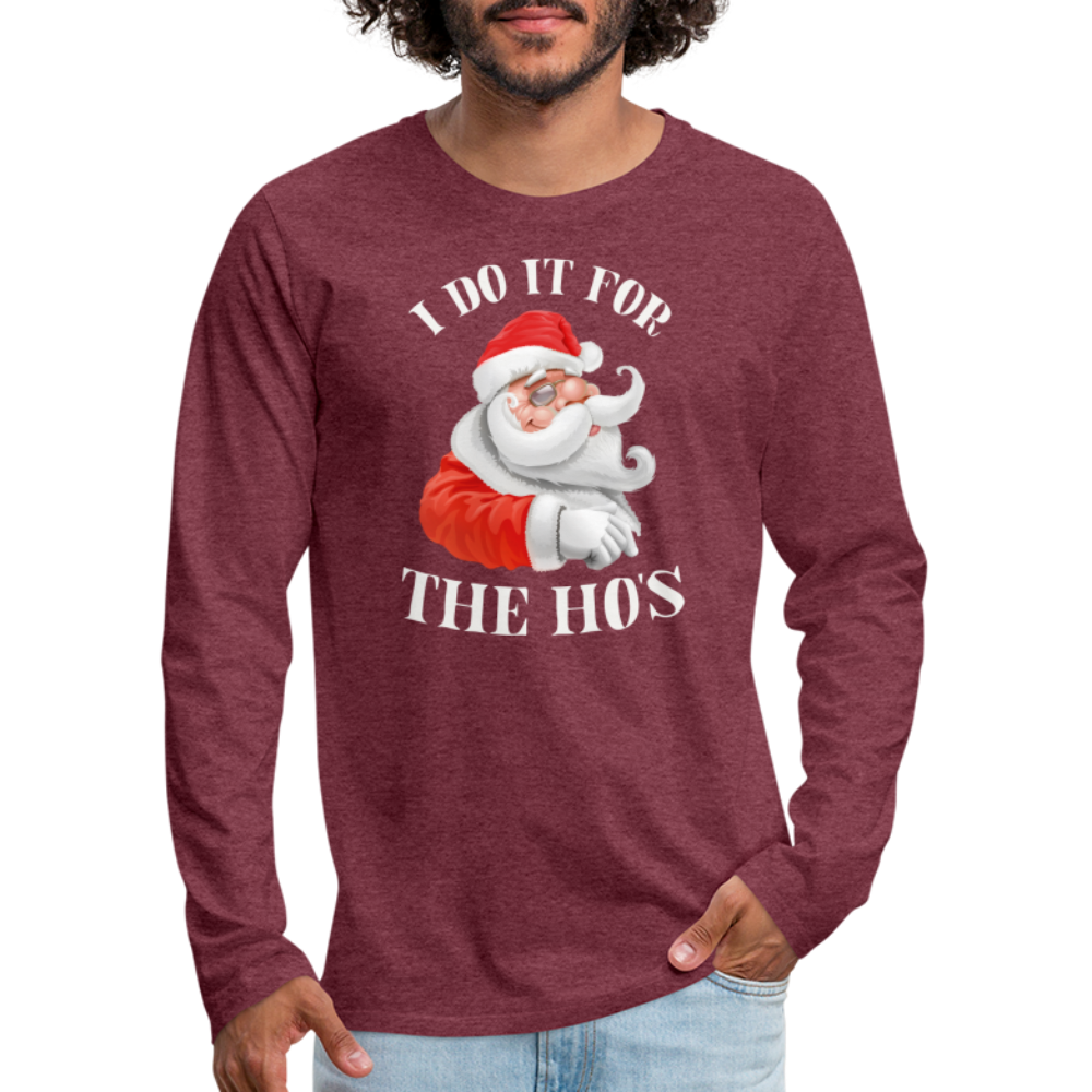 Christmas Santa - I Do It For The Ho's Men's Premium Long Sleeve T-Shirt - heather burgundy