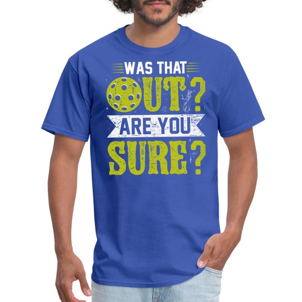 Was That Out? Are You Sure? (Pickleball Humor) T-Shirt - royal blue