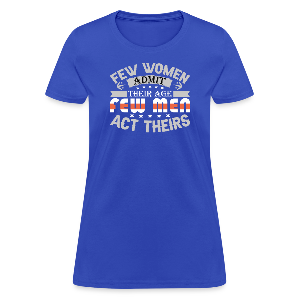 Few Women Admit Their Age, Few Men Act Theirs Women's Contoured T-Shirt - royal blue