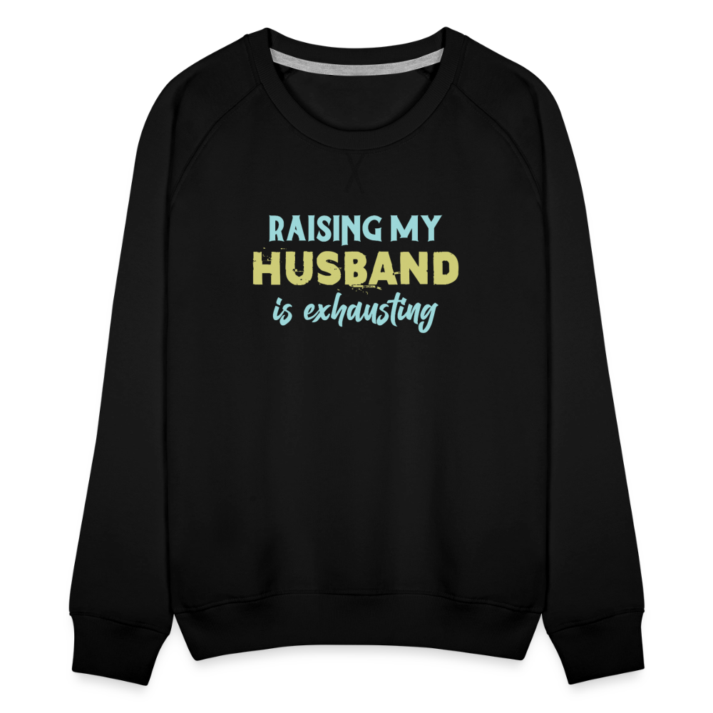 Raising My Husband is Exhausting Women’s Premium Sweatshirt - black