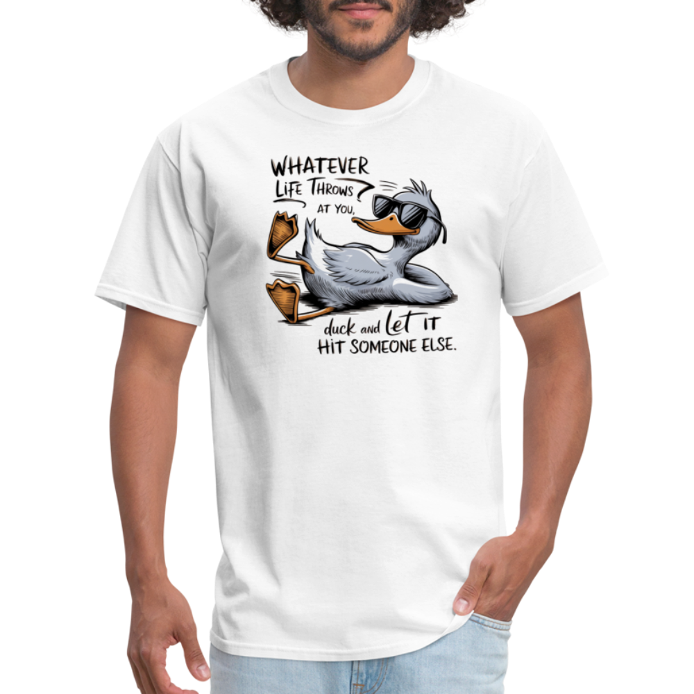 Whatever Life Throws At You, Duck Let It Hit Someone Else T-Shirt - white