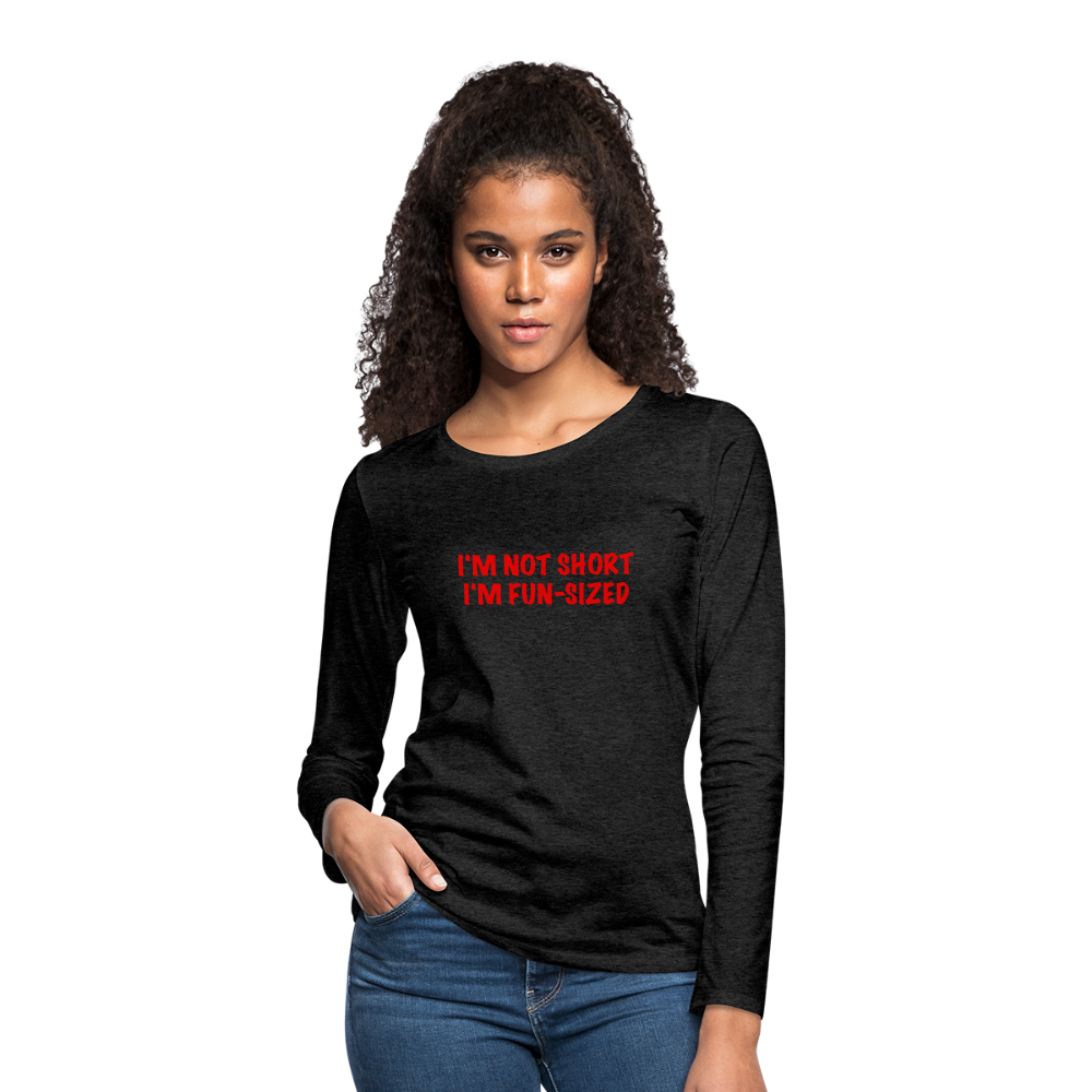 I'm Not Short I'm Fun Sized Women's Premium Long Sleeve T-Shirt - charcoal grey