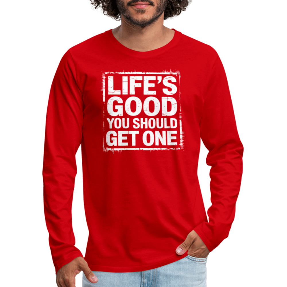 Life's Good You Should Get One Men's Premium Long Sleeve T-Shirt - red