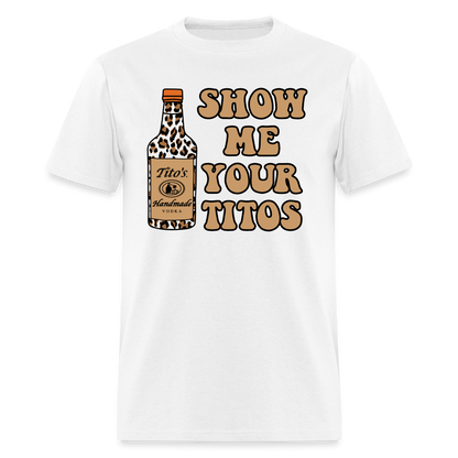 Funny Vodka (Show Me Your Tito's) T-Shirt - white