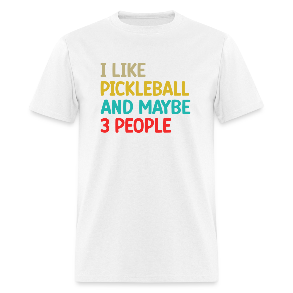 I Like Pickleball and Maybe 3 People T-Shirt - white