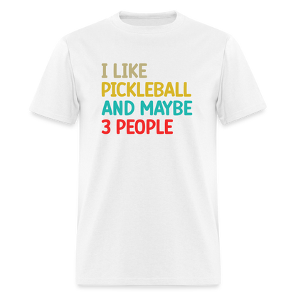 I Like Pickleball and Maybe 3 People T-Shirt - white