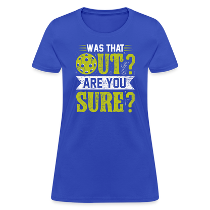 Was That Out Are You Sure (Pickleball) Women's Contoured T-Shirt - royal blue