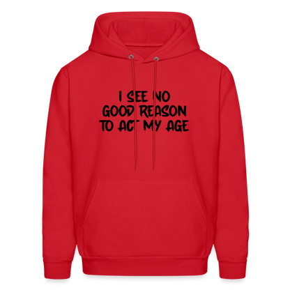 I See No Good Reason To Act My Age Hoodie - red