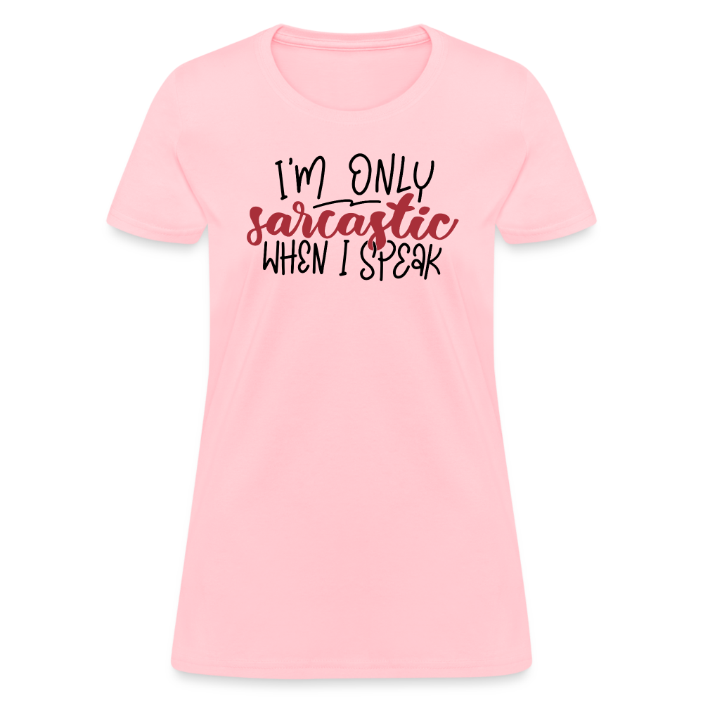 I'm Only Sarcastic When I Speak Women's Contoured T-Shirt - pink