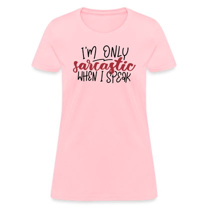 I'm Only Sarcastic When I Speak Women's Contoured T-Shirt - pink