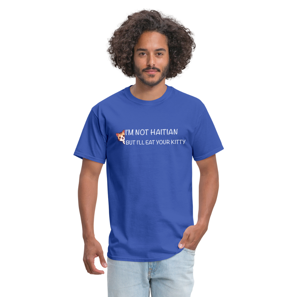 I'm Not Haitian But I'll Eat Your Kitty T-Shirt - royal blue