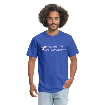 I'm Not Haitian But I'll Eat Your Kitty T-Shirt - royal blue