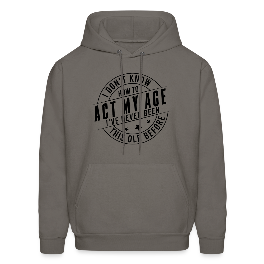 Act My Age, I've Never This Old Before Hoodie - asphalt gray