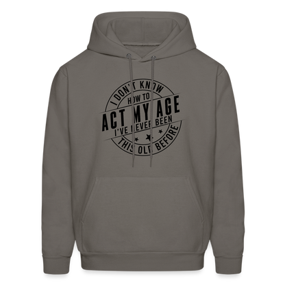 Act My Age, I've Never This Old Before Hoodie - asphalt gray