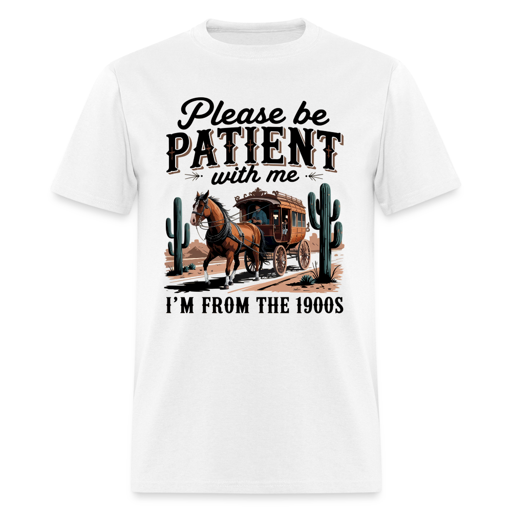 Please Be Patient with me I'm from the 1900s T-Shirt - white