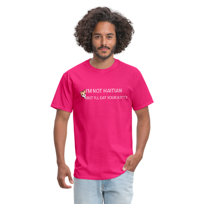 I'm Not Haitian But I'll Eat Your Kitty T-Shirt - fuchsia