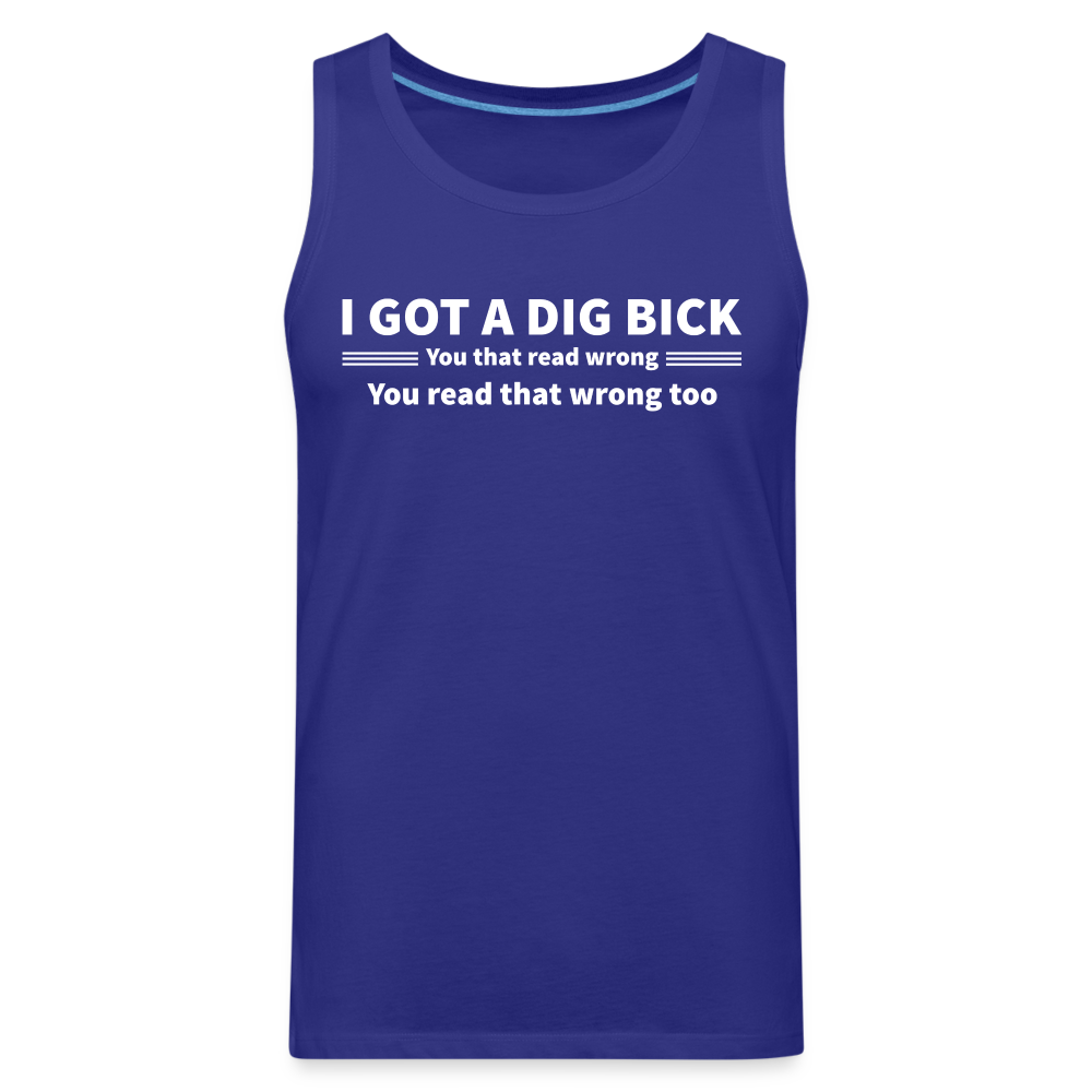 I Got a Dig Bick (You That Read Wrong) Men’s Premium Tank Top - royal blue