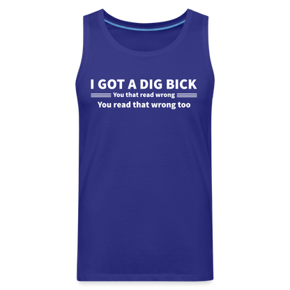 I Got a Dig Bick (You That Read Wrong) Men’s Premium Tank Top - royal blue