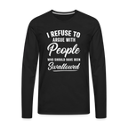 I Refuse To Argue With People Who Should Have Been Swallowed Men's Premium Long Sleeve T-Shirt (Adult Humor)
