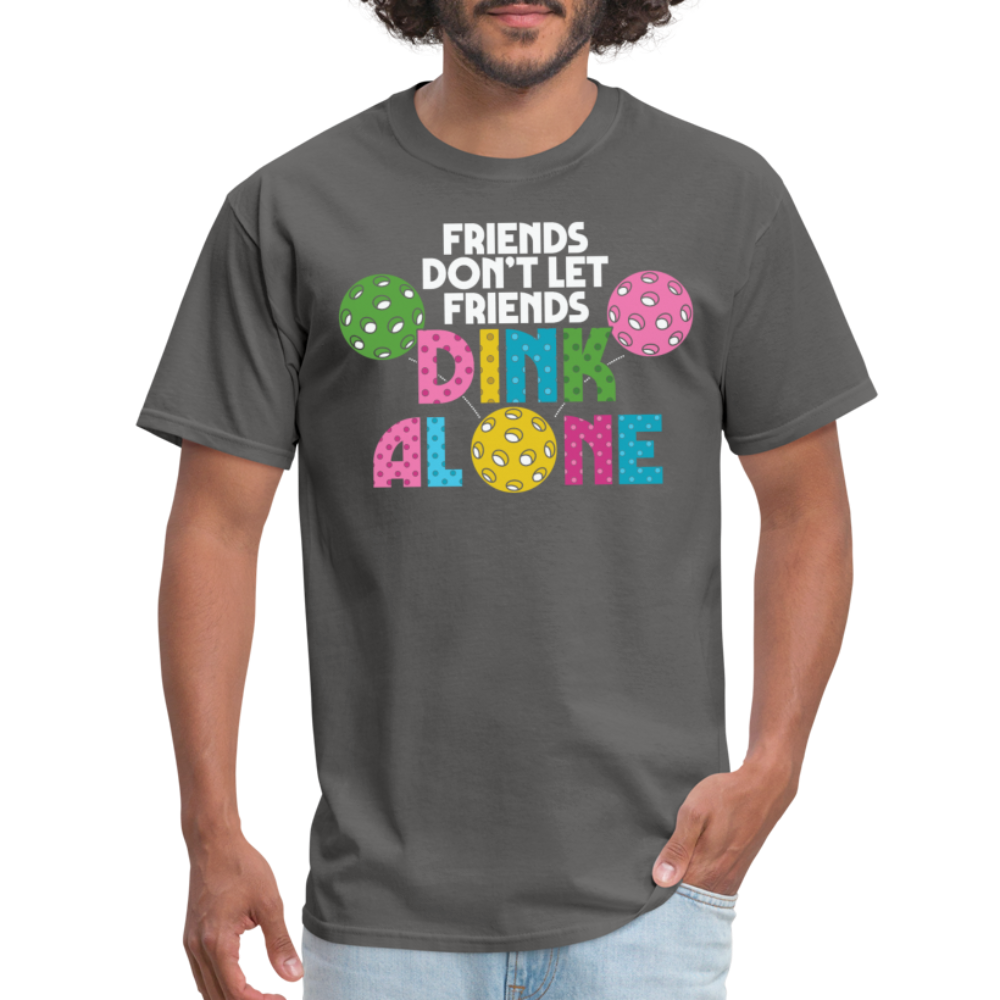 Friends Don't Let Friends Dink Alone (Pickleball) T-Shirt - charcoal