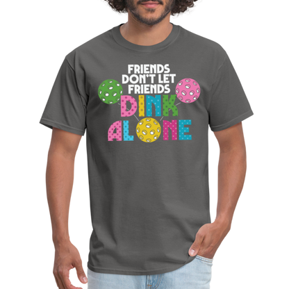 Friends Don't Let Friends Dink Alone (Pickleball) T-Shirt - charcoal