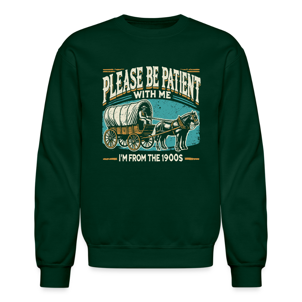Please Be Patient With Me I'm From the 1900s Sweatshirt - forest green