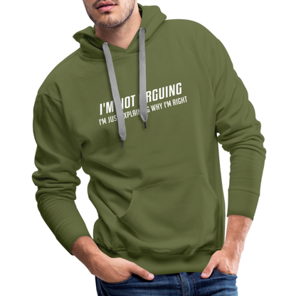 I'm Not Arguing I'm Just Explaining Why I'm Right Men’s Premium Hoodie - olive green