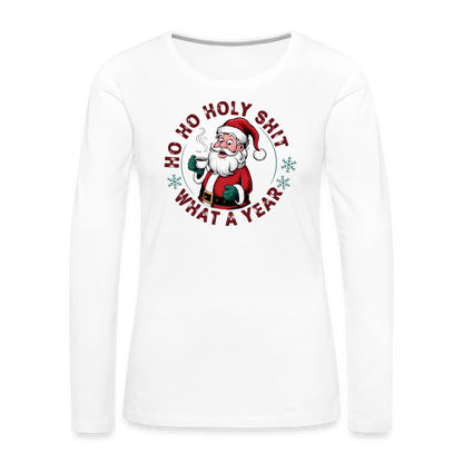 Ho Ho Holy Shit What A Year (Funny Christmas Santa) Women's Premium Long Sleeve T-Shirt - white