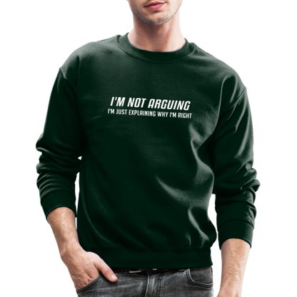 I'm Not Arguing I'm Just Explaining Why I'm Right Sweatshirt - forest green