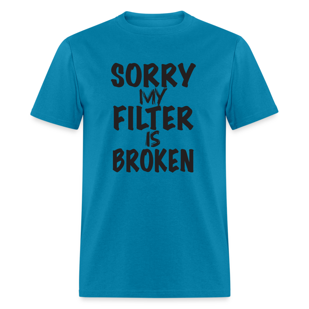 Sorry My Filter Is Broken T-Shirt - turquoise