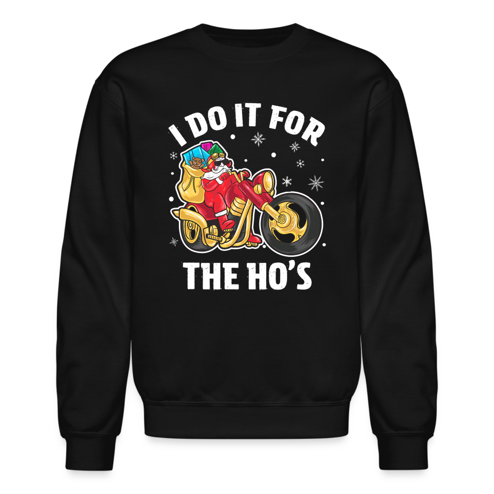 Christmas Biker Santa Riding Motorcycle I Do It For The Ho's Sweatshirt - black